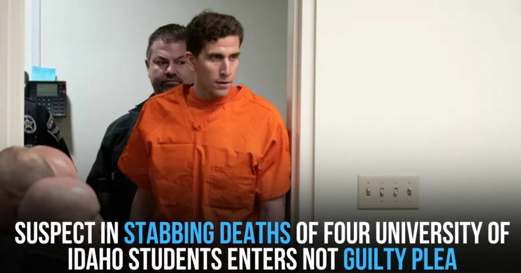 Suspect in Stabbing Deaths of Four University of Idaho Students Enters Not Guilty Plea