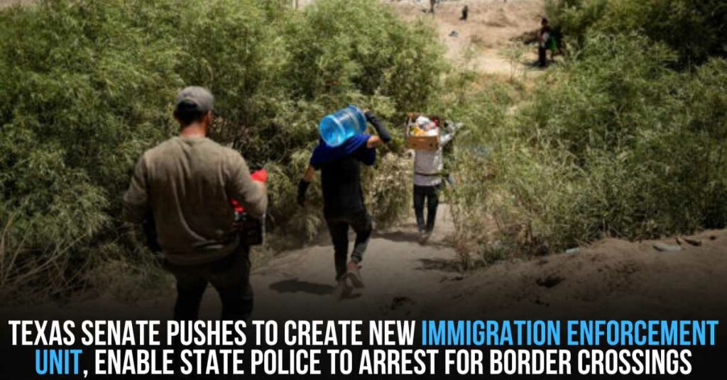 Texas Senate Pushes to Create New Immigration Enforcement Unit