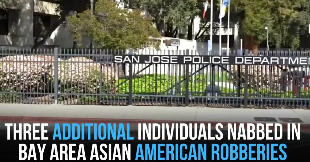 Three Additional Individuals Nabbed in Bay Area Asian American Robberies