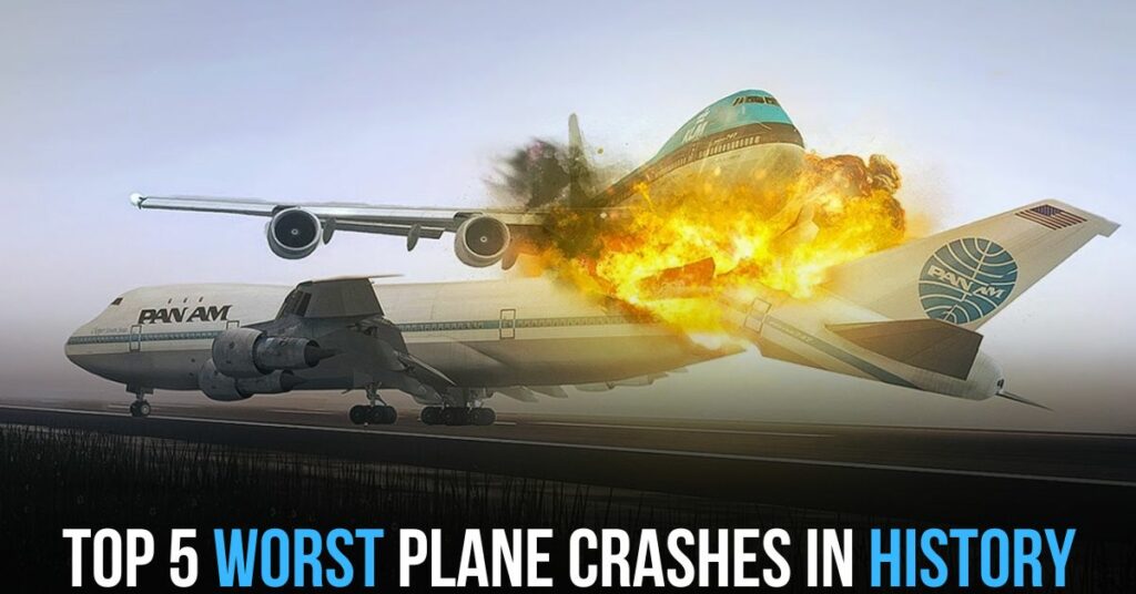 Top 5 Worst Plane Crashes in History