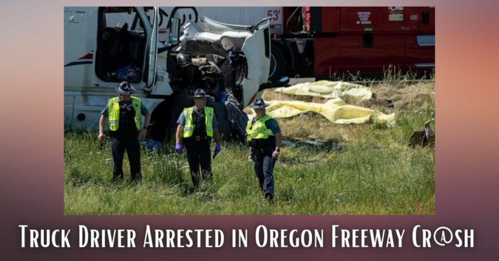 Truck Driver Arrested in Oregon Freeway Cr@sh