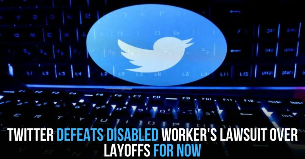 Twitter Defeats Disabled Worker's Lawsuit Over Layoffs for Now