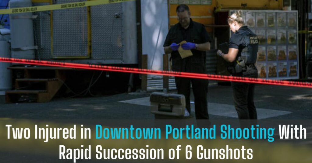 Two Injured in Downtown Portland Shooting With Rapid Succession of 6 Gunshots