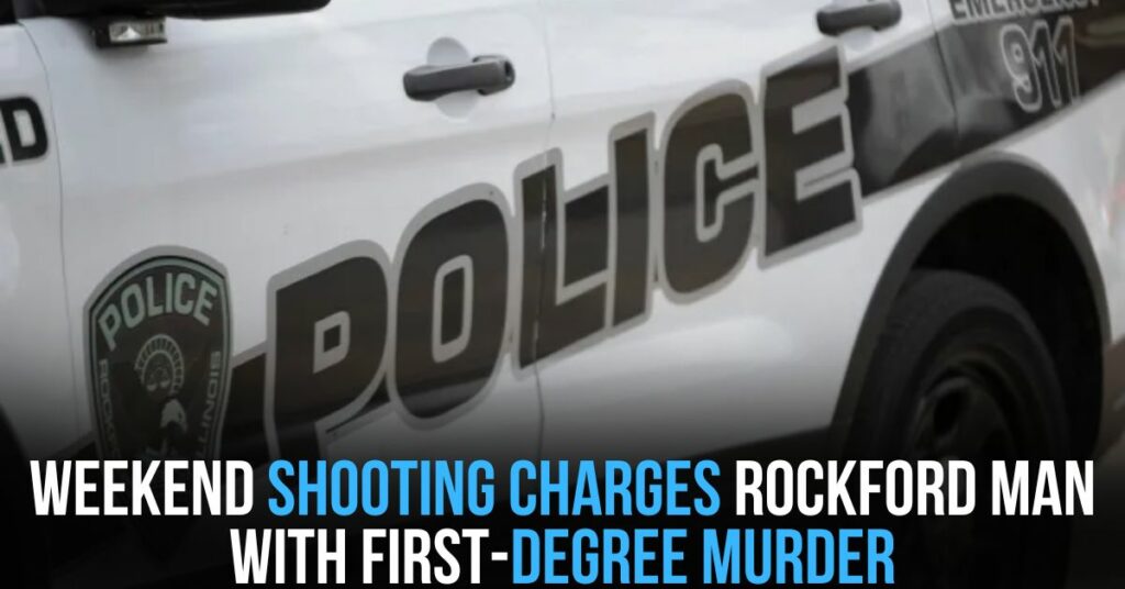 Weekend Shooting Charges Rockford Man With First-degree Murder