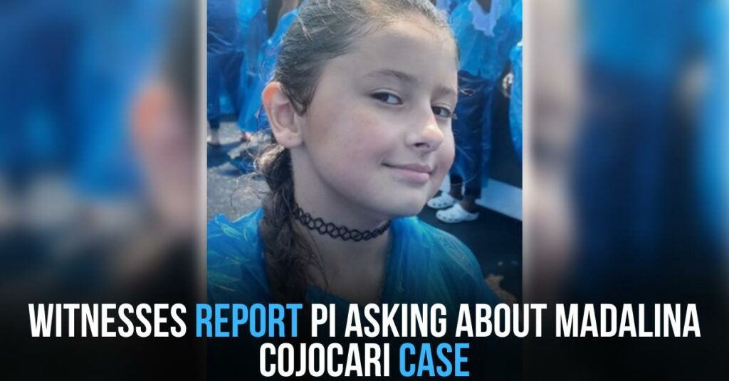Witnesses Report PI Asking About Madalina Cojocari Case