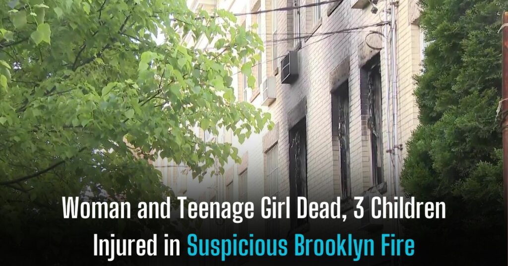 Woman and Teenage Girl Dead, 3 Children Injured in Suspicious Brooklyn Fire