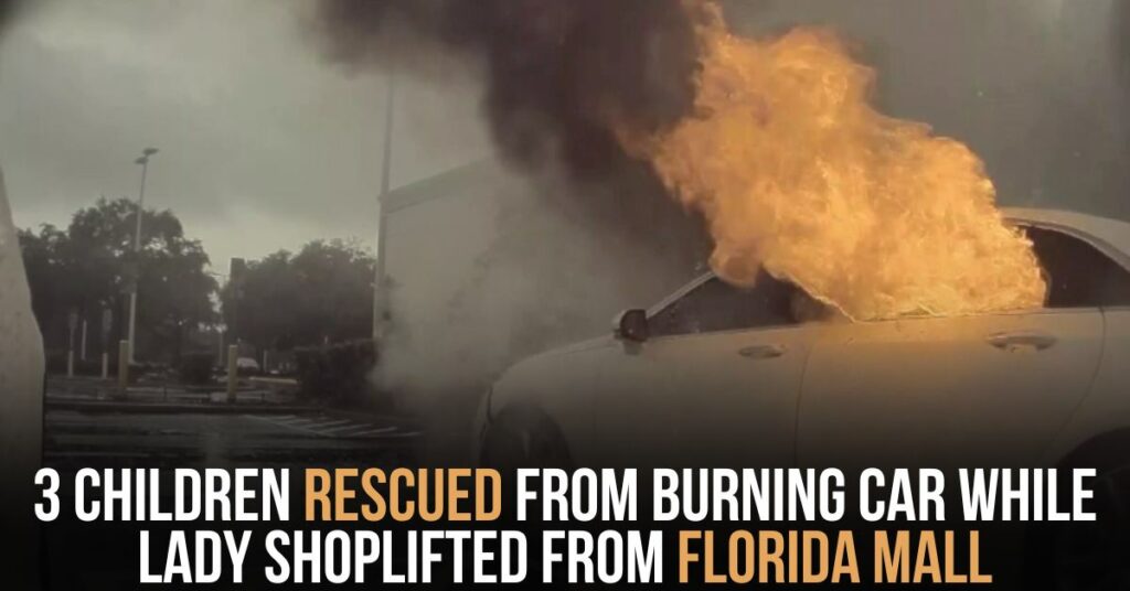 3 Children Rescued From Burning Car While Lady Shoplifted From Florida Mall