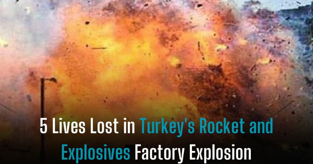 5 Lives Lost in Turkey's Rocket and Explosives Factory Explosion