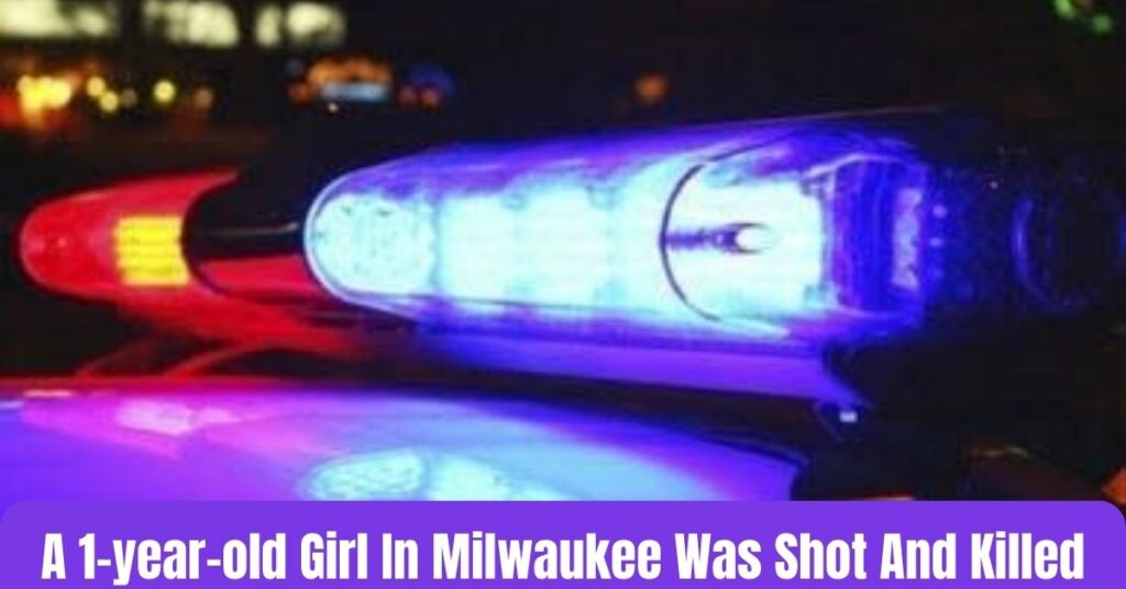 A 1-year-old Girl In Milwaukee Was Shot And Killed