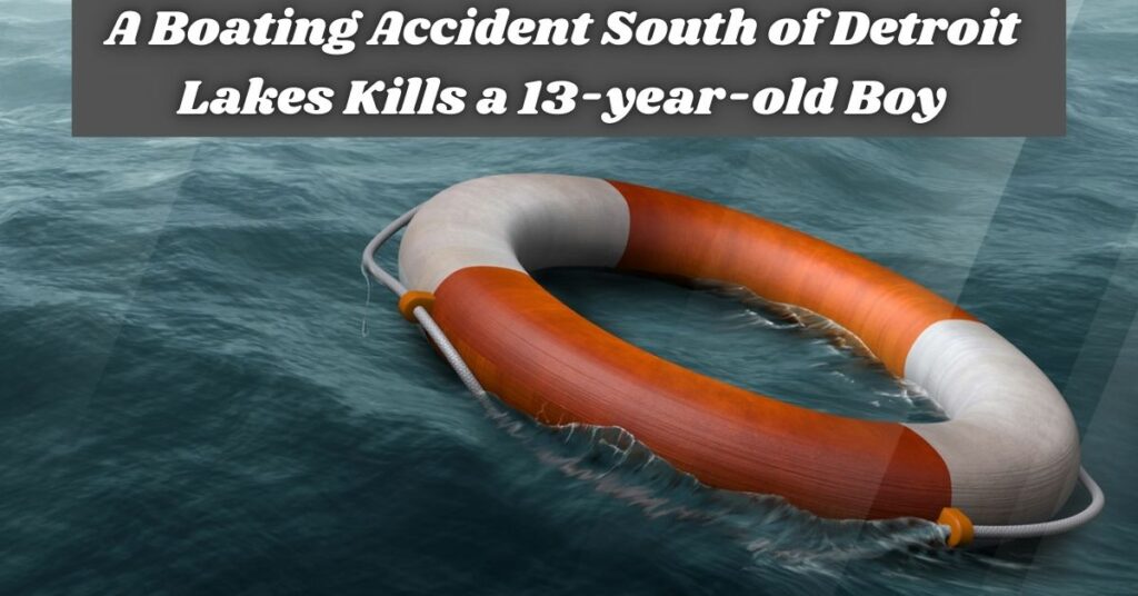 A Boating Accident South of Detroit Lakes Kills a 13-year-old Boy