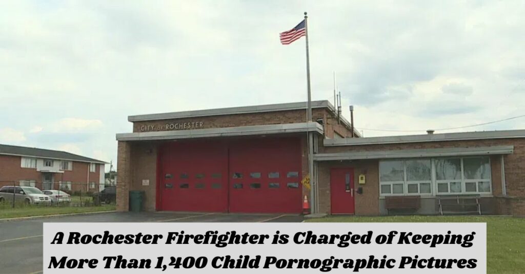 A Rochester Firefighter is Charged of Keeping More Than 1,400 Child Pornographic Pictures