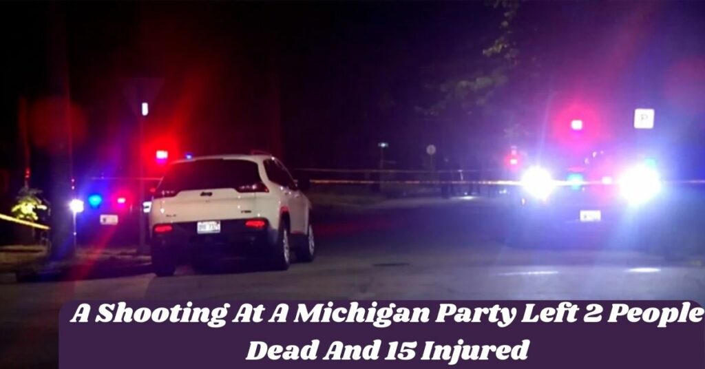 A Shooting At A Michigan Party Left 2 People Dead And 15 Injured