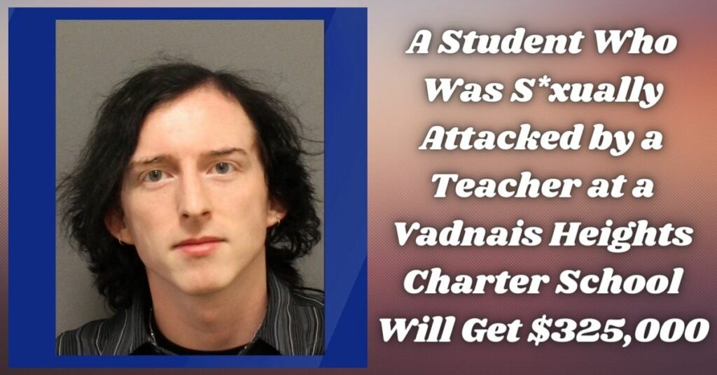 A Student Who Was Sxually Attacked by a Teacher at a Vadnais Heights Charter School Will Get $325,000