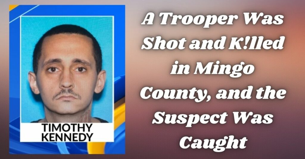 A Trooper Was Shot and K!lled in Mingo County, and the Suspect Was Caught