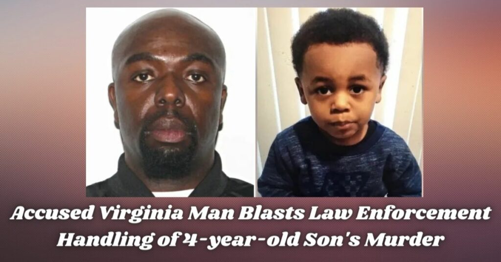 Accused Virginia Man Blasts Law Enforcement Handling of 4-year-old Son's Murder