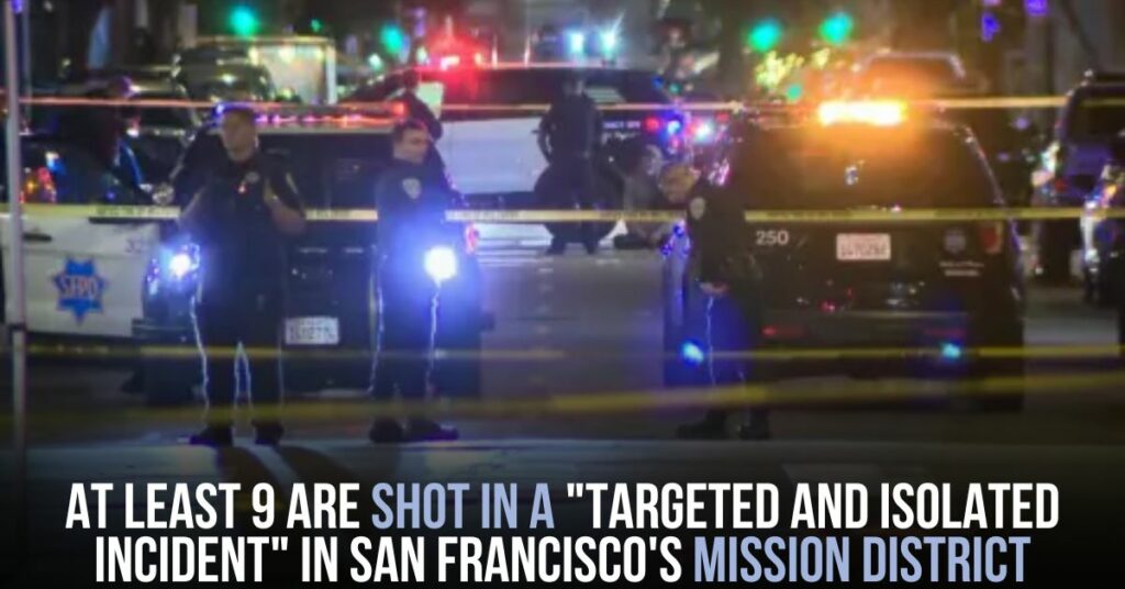 At Least 9 Are Shot in a "Targeted and Isolated Incident" in San Francisco's Mission District