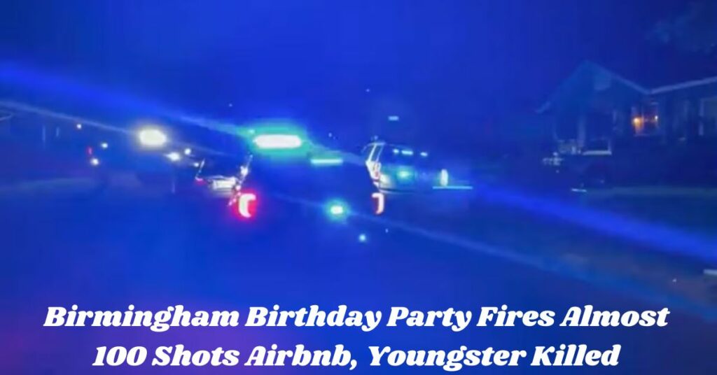 Birmingham Birthday Party Fires Almost 100 Shots Airbnb, Youngster Killed