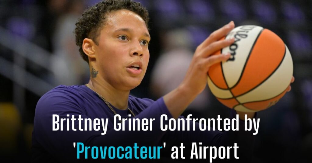 Brittney Griner Confronted by 'Provocateur' at Airport