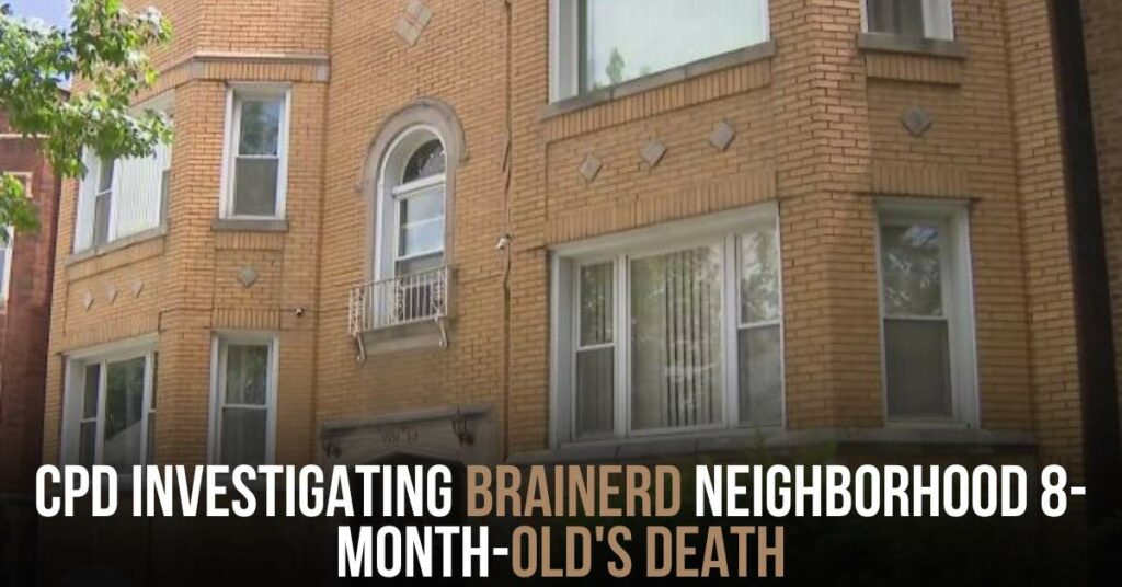 CPD Investigating Brainerd Neighborhood 8-month-old's Death