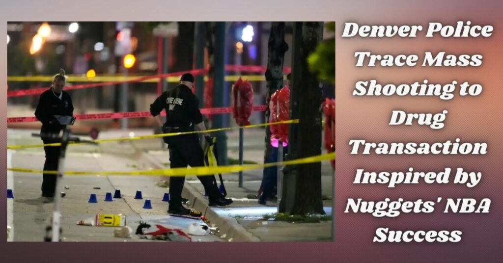 Denver Police Trace Mass Shooting to Drug Transaction Inspired by Nuggets' NBA Success