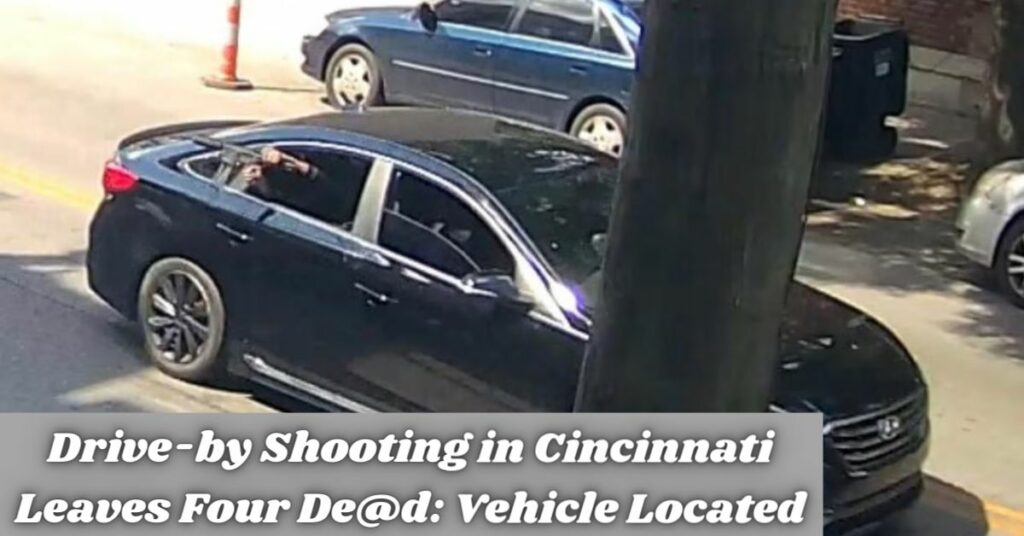 Drive-by Shooting in Cincinnati Leaves Four De@d Vehicle Located (1)
