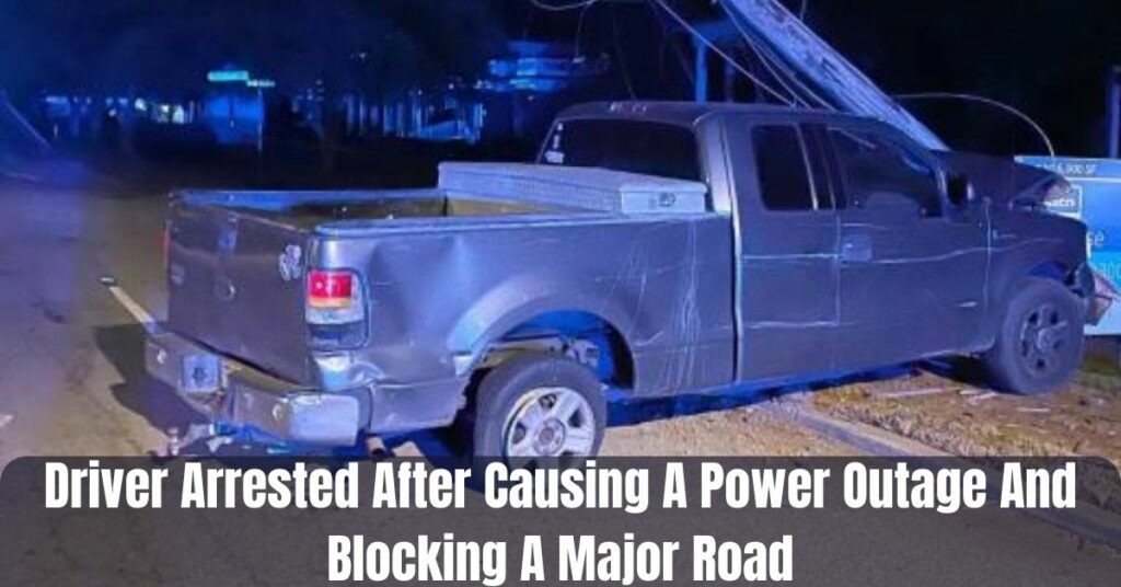 Driver Arrested After Causing A Power Outage And Blocking A Major Road