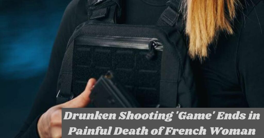 Drunken Shooting 'Game' Ends in Painful Death of French Woman