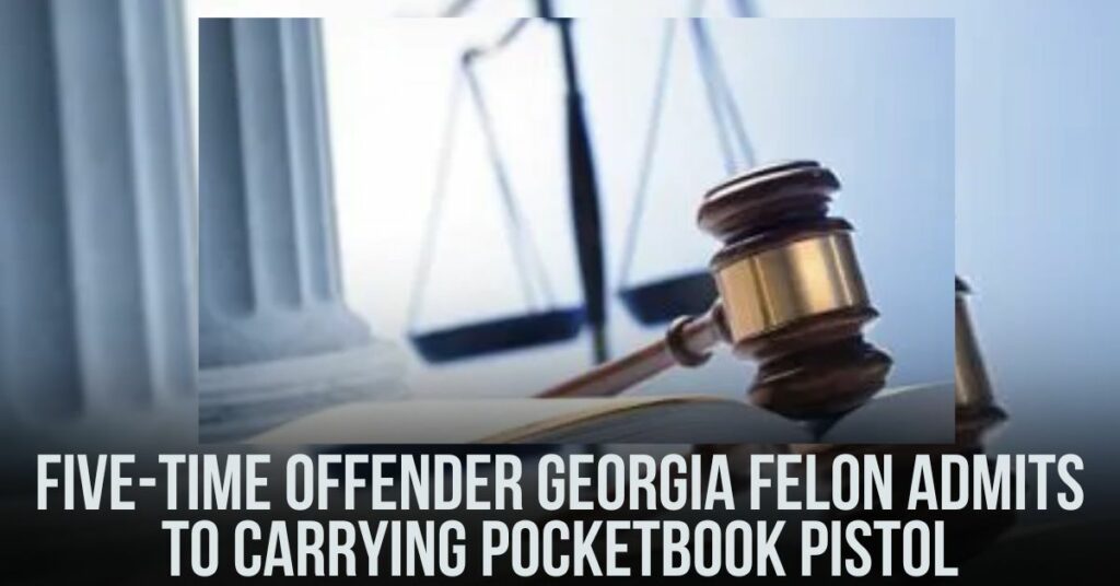 Five-time Offender Georgia Felon Admits to Carrying Pocketbook Pistol