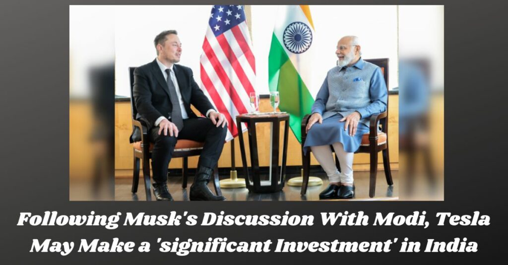 Following Musk's Discussion With Modi, Tesla May Make a 'significant Investment' in India
