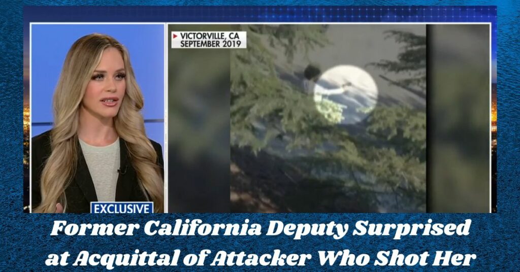 Former California Deputy Surprised at Acquittal of Attacker Who Shot Her