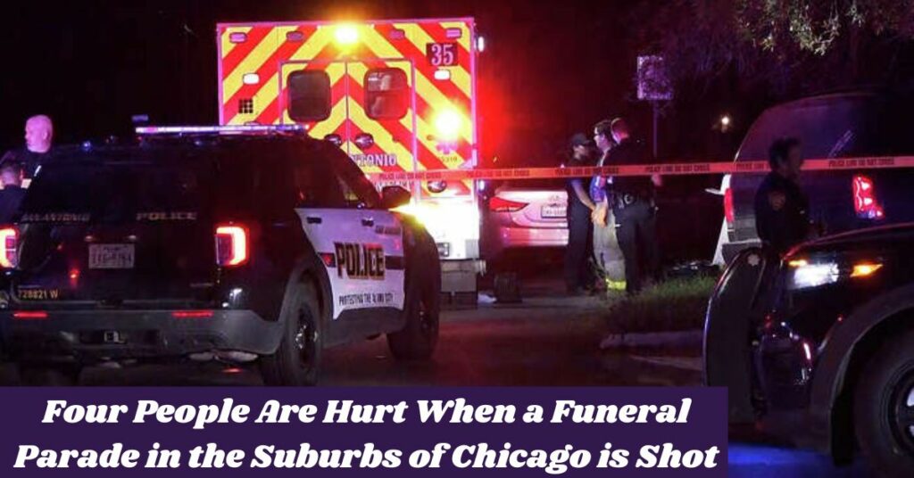 Four People Are Hurt When a Funeral Parade in the Suburbs of Chicago is Shot