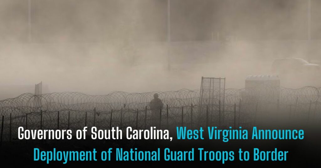 Governors of South Carolina, West Virginia Announce Deployment of National Guard Troops to Border