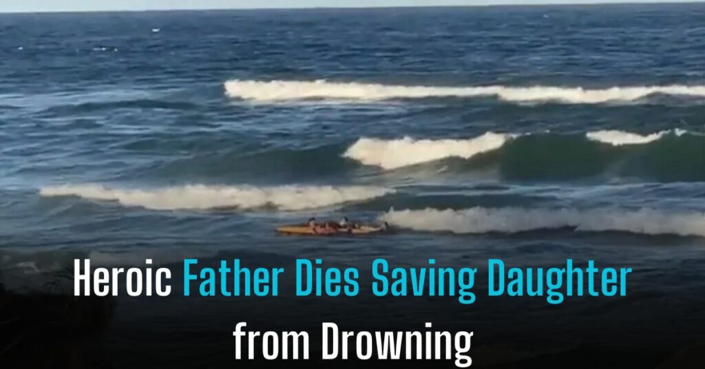 Heroic Father Dies Saving Daughter from Drowning