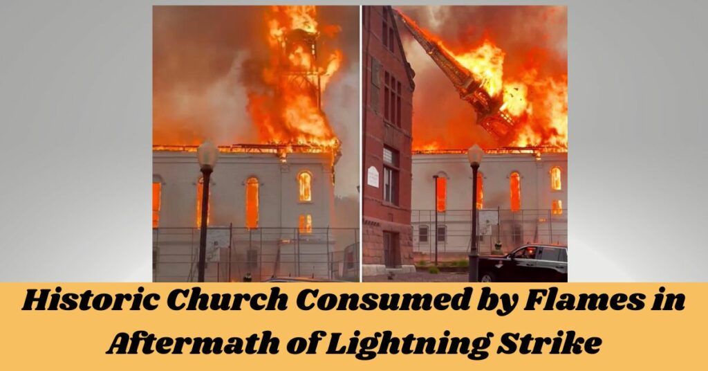 Historic Church Consumed by Flames in Aftermath of Lightning Strike