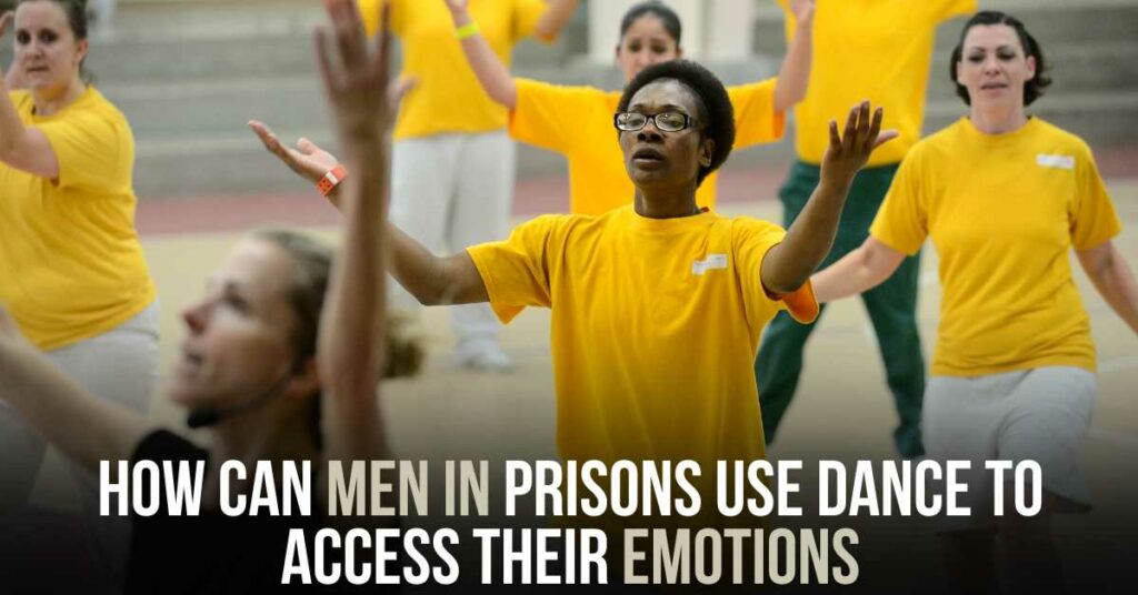 How Can Men in Prisons Use Dance to Access Their Emotions