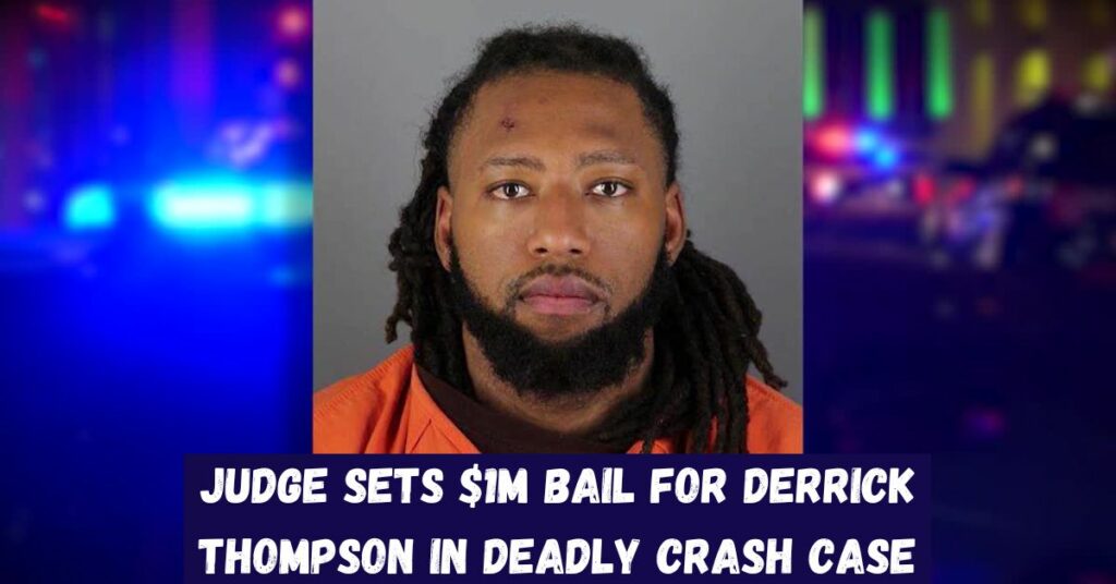 Judge Sets $1M Bail for Derrick Thompson in Deadly Crash Case