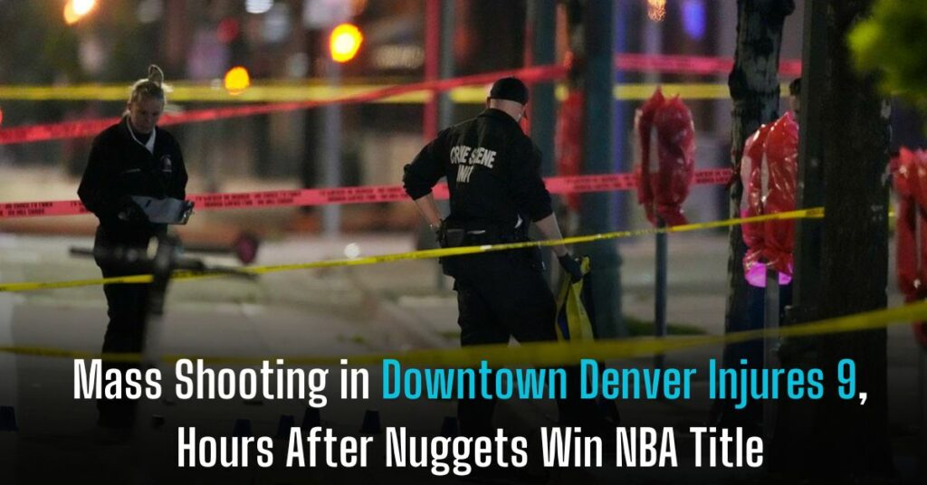 Mass Shooting in Downtown Denver Injures 9, Hours After Nuggets Win NBA Title