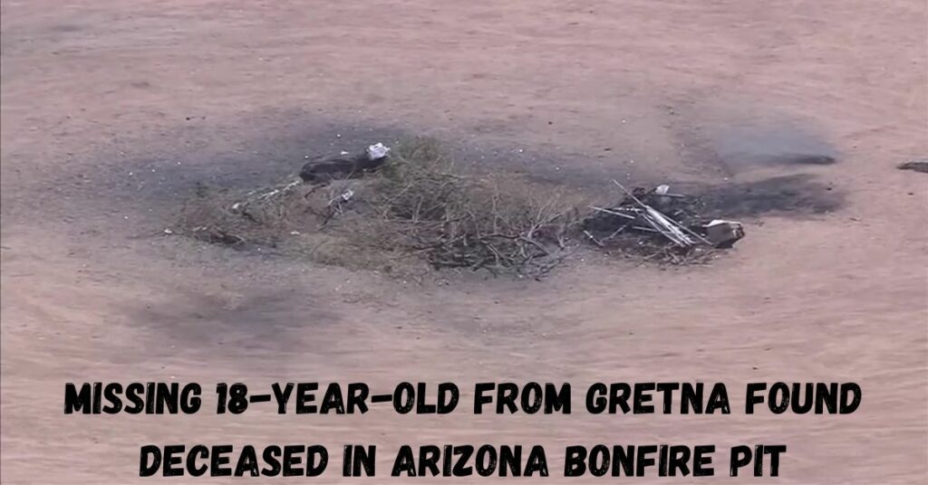 Missing 18-year-old From Gretna Found Deceased in Arizona Bonfire Pit