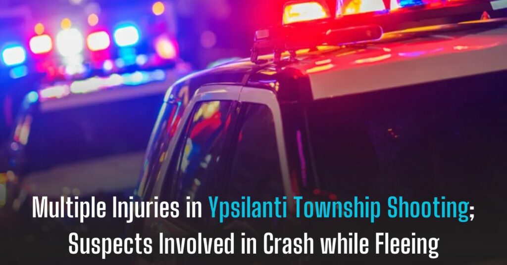Multiple Injuries in Ypsilanti Township Shooting; Suspects Involved in Crash while Fleeing