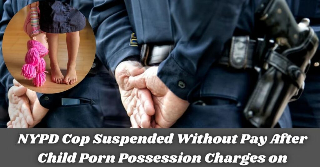 NYPD Cop Suspended Without Pay After Child Porn Possession Charges on