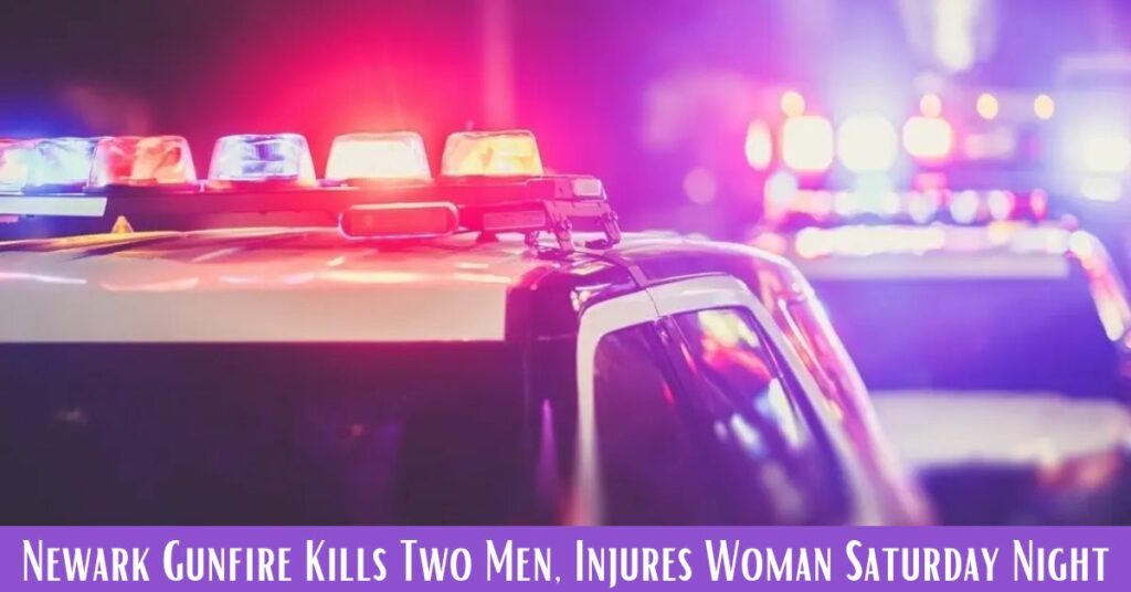 Newark Gunfire Kills Two Men, Injures Woman Saturday Night