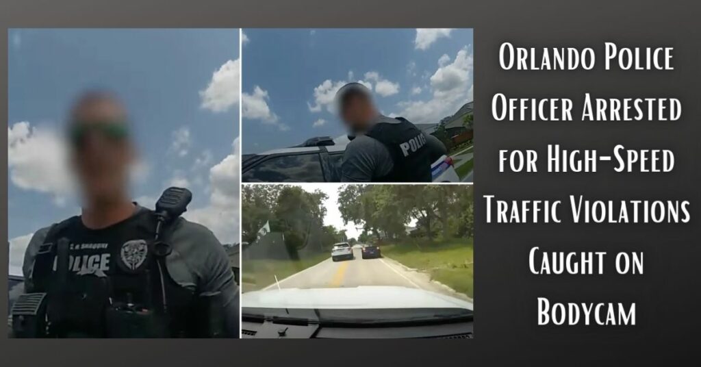 Orlando Police Officer Arrested for High-Speed Traffic Violations Caught on Bodycam