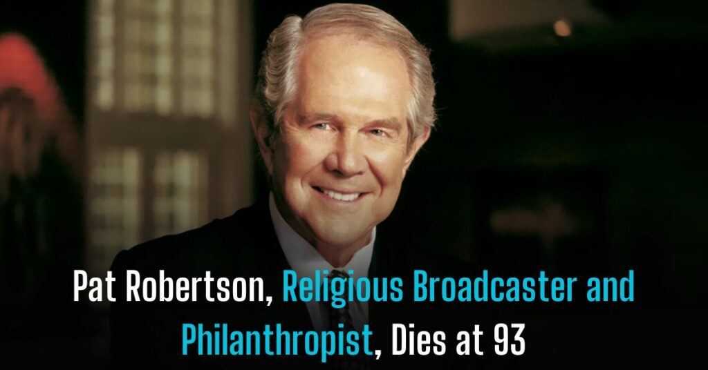 Pat Robertson, Religious Broadcaster and Philanthropist, Dies at 93