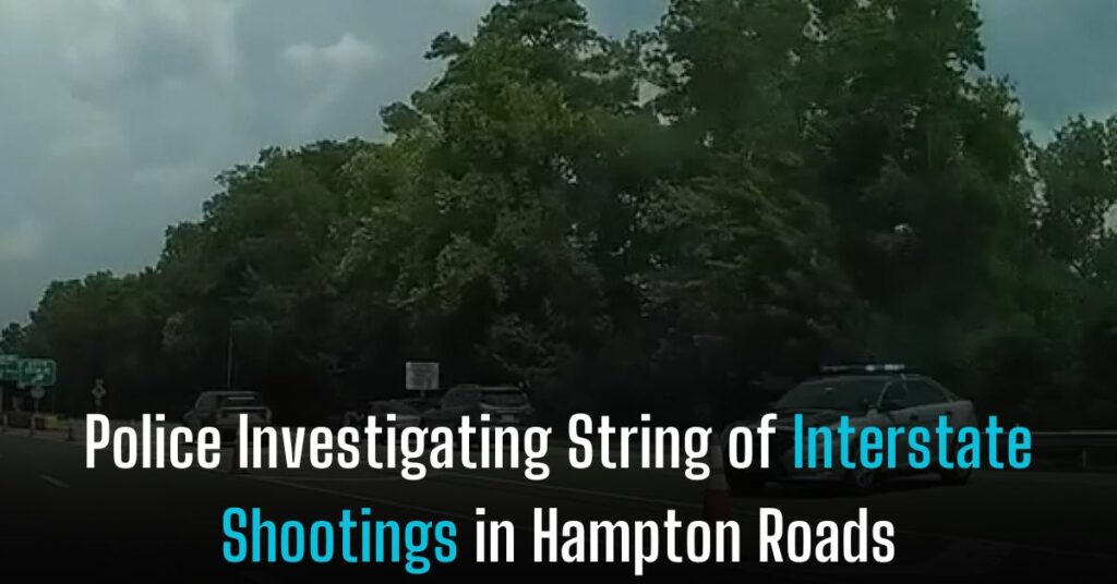 Police Investigating String of Interstate Shootings in Hampton Roads
