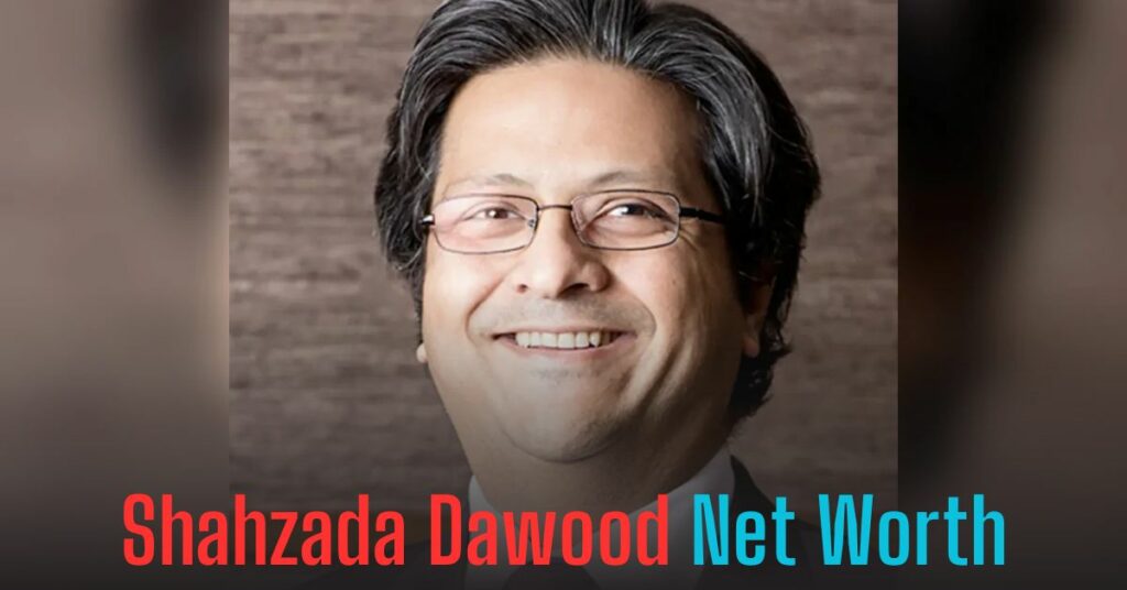 Shahzada Dawood Net Worth