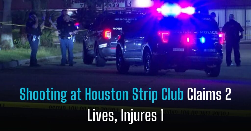 Shooting at Houston Strip Club Claims 2 Lives, Injures 1