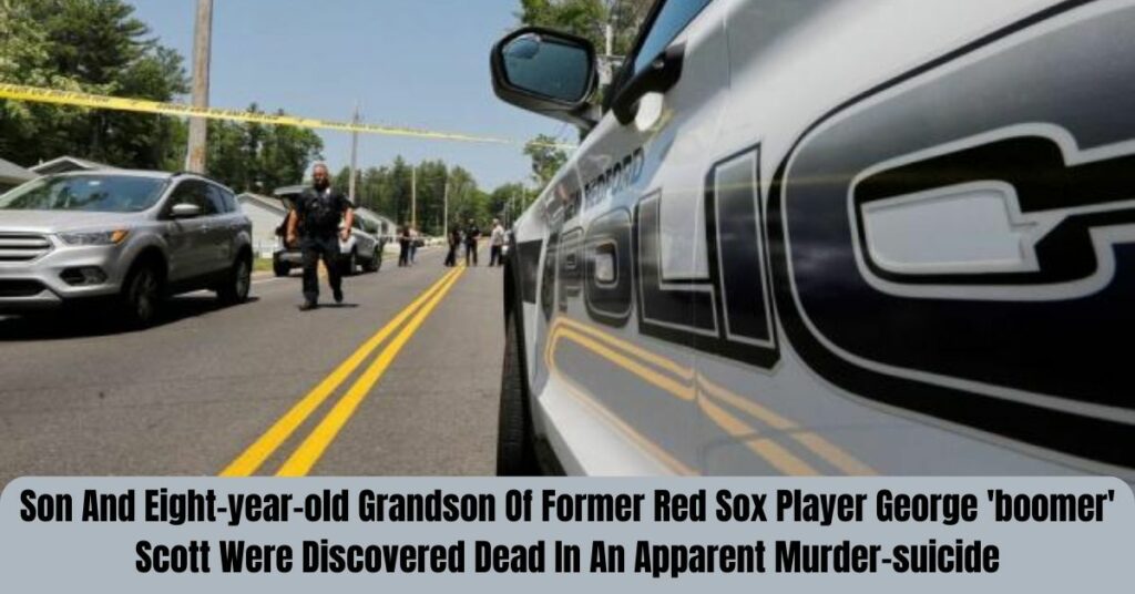 Son And Eight-year-old Grandson Of Former Red Sox Player George 'boomer' Scott Were Discovered Dead In An Apparent Murder-suicide