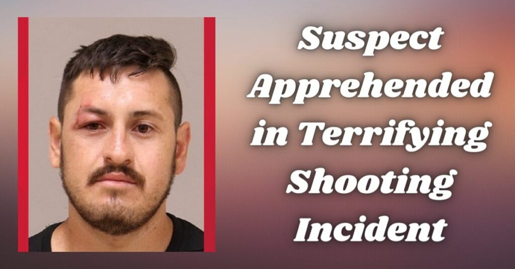 Suspect Apprehended in Terrifying Shooting Incident