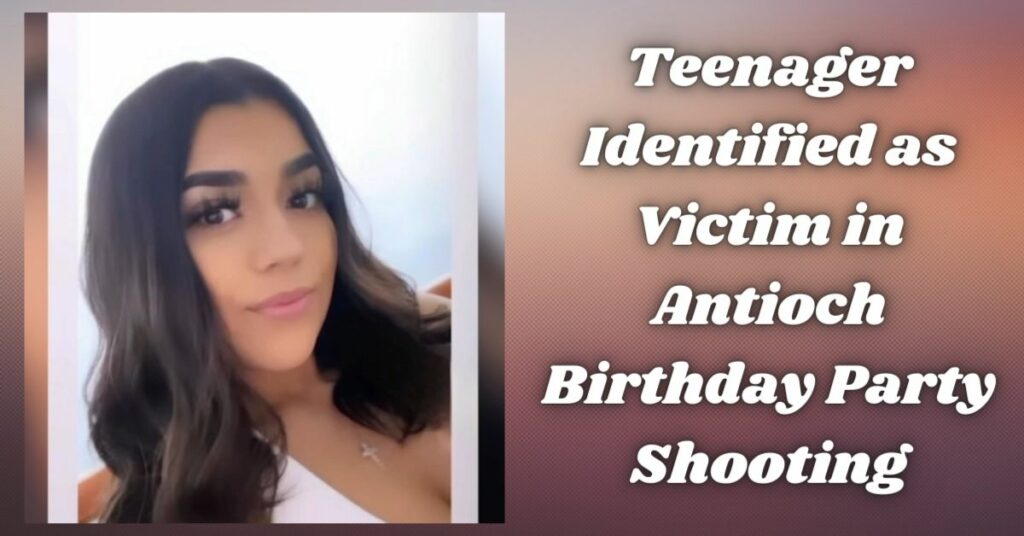 Teenager Identified as Victim in Antioch Birthday Party Shooting