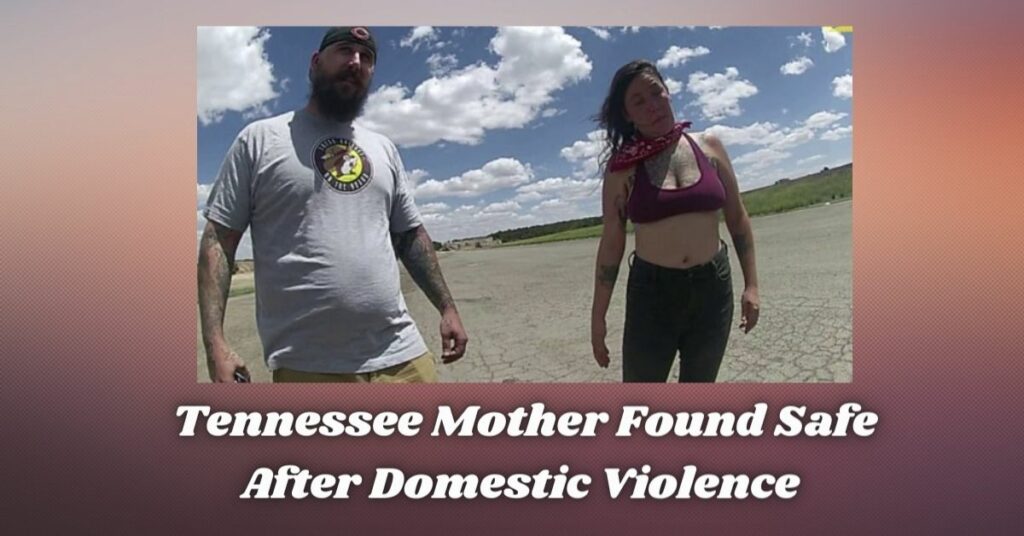 Tennessee Mother Found Safe After Domestic Violence